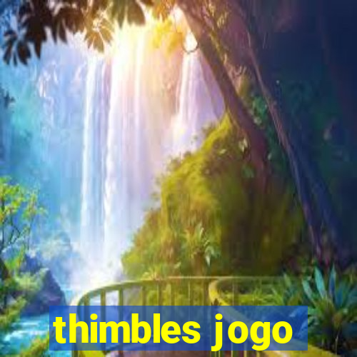 thimbles jogo